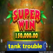 tank trouble